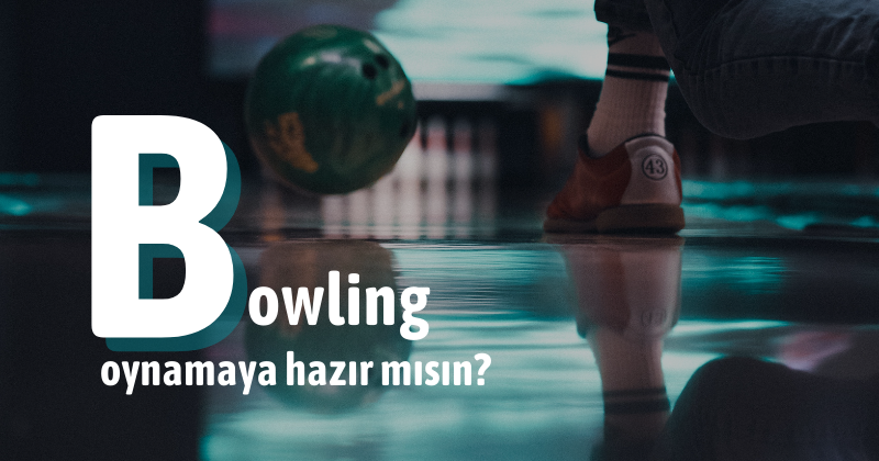 Bowling oynamaya hazır mısın?