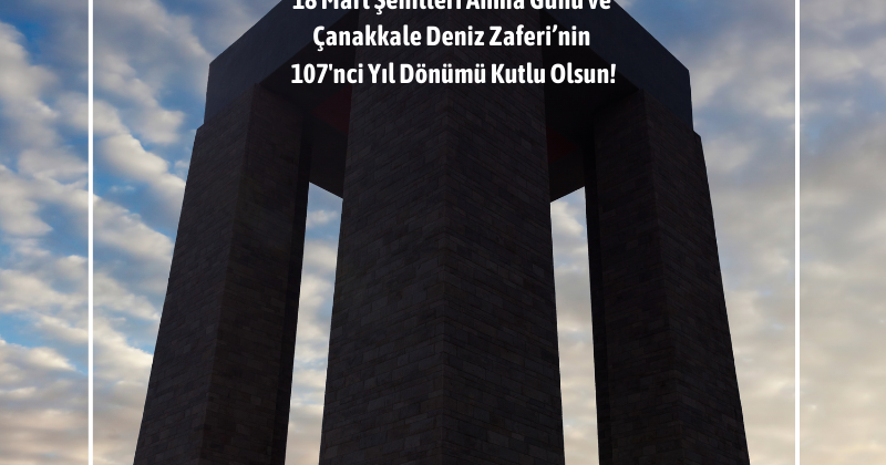 18 Mart Şehitleri Anma Günü ve Çanakkale Deniz Zaferi’nin 107’nci Yıl Dönümü