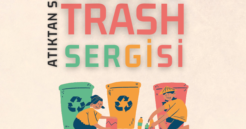 Atıktan Sanata | Art & Trash Sergisine Davetlisiniz